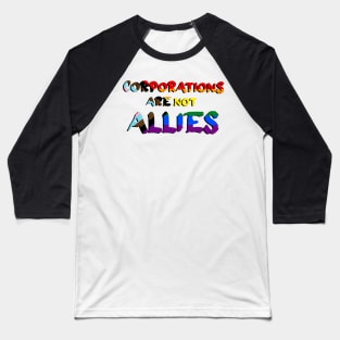 Corporations are not Allies Baseball T-Shirt